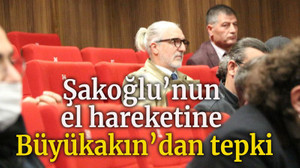 Şakoğlu’nun el hareketine Büyükakın’dan tepki